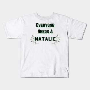 Natalie Name Design Everyone Needs A Natalie Kids T-Shirt